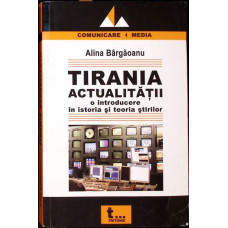 TIRANIA ACTUALITATII - O INTRODUCERE IN ISTORIA SI TEORIA STIRILOR TIRANIA ACTUALITATII - O INTRODUCERE IN ISTORIA SI TEORIA STIRILOR