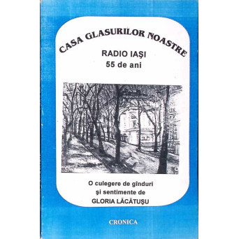CASA GLASURILOR NOASTRE - RADIO IASI 55 DE ANI (CU DEDICATIA AUTOAREI)