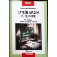 DATE IN IMAGINI PUTERNICE. UN MANUAL PENTRU NARATIUNI VIZUALE												DATE IN IMAGINI PUTERNICE
