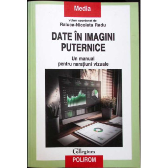 DATE IN IMAGINI PUTERNICE. UN MANUAL PENTRU NARATIUNI VIZUALE												DATE IN IMAGINI PUTERNICE