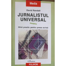 JURNALISTUL UNIVERSAL. GHID PRACTIC PENTRU PRESA SCRISA