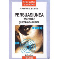 PERSUASIUNEA RECEPTARE SI RESPONSABILITATE PERSUASIUNEA RECEPTARE SI RESPONSABILITATE