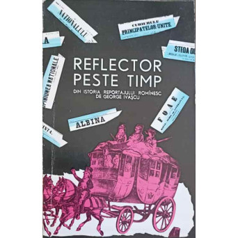 REFLECTOR PESTE TIMP. DIN ISTORIA REPORTAJULUI ROMANESC