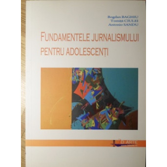 FUNDAMENTELE JURNALISMULUI PENTRU ADOLESCENTI