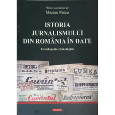 ISTORIA JURNALISMULUI DIN ROMANIA IN DATE. ENCICLOPEDIE CRONOLOGICA