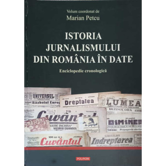 ISTORIA JURNALISMULUI DIN ROMANIA IN DATE. ENCICLOPEDIE CRONOLOGICA