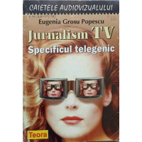 JURNALISM TV. SPECIFICUL TELEGENIC JURNALISM TV. SPECIFICUL TELEGENIC