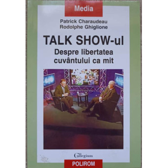 TALK SHOW-UL. DESPRE LIBERTATEA CUVANTULUI CA MIT