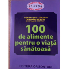 100 DE ALIMENTE PENTRU O VIATA SANATOASA