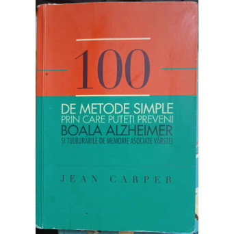 100 DE METODE SIMPLE PRIN CARE PUTETI PREVENI BOALA ALZHEIMER SI TULBURARILE DE MEMORIE ASOCIATE VARSTEI