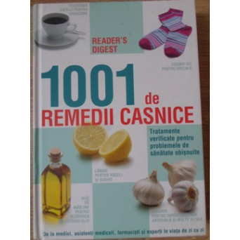 1001 DE REMEDII CASNICE. TRATAMENTE VERIFICATE PENTRU PROBLEMELE DE SANATATE OBISNUITE