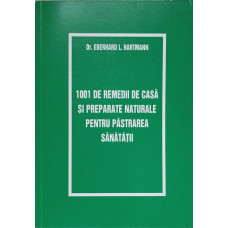 1001 DE REMEDII DE CASA SI PREPARATE NATURALE PENTRU PASTRAREA SANATATII