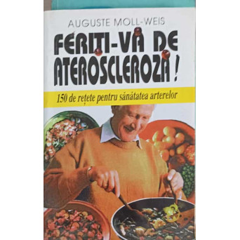 FERITI-VA DE ATEROSCLEROZA! 150 DE RETETE PENTRU SANATATEA ARTERELOR