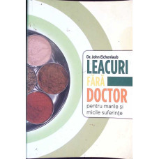 LEACURI FARA DOCTOR PENTRU MARILE SI MICILE SUFERINTE
