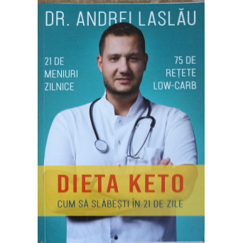DIETA KETO. CUM SA SLABESTI IN 21 DE ZILE. 21 DE MENIURI ZILNICE. 75 DE RETETE LOW-CARB