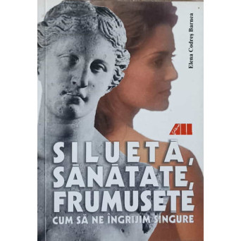 SILUETA, SANATATE, FRUMUSETE. CUM SA NE INGRIJIM SINGURE
