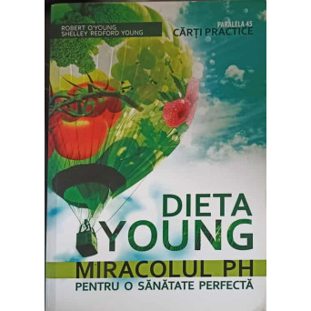 DIETA YOUNG. MIRACOLUL PH PENTRU O SANATATE PERFECTA