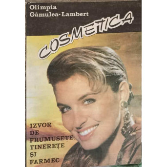 COSMETICA. IZVOR DE FRUMUSETE, TINERETE SI FARMEC