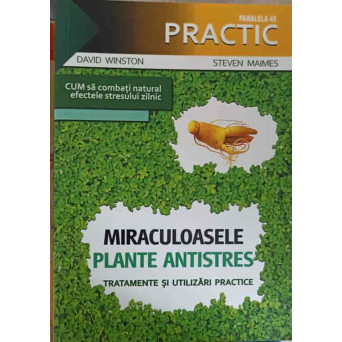 MIRACULOASELE PLANTE. PLANTE ANTISTRES. TRATAMENTE SI UTILIZARI PRACTICE