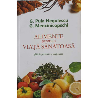 ALIMENTE PENTRU O VIATA SANATOASA. GHID DE PREVENTIE SI TERAPEUTICA
