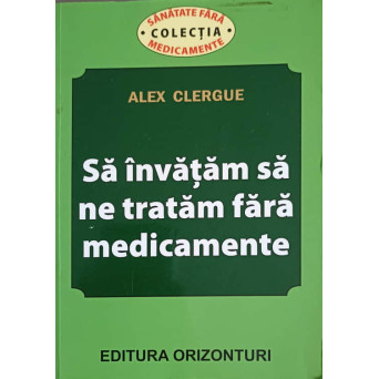 SA INVATAM SA NE TRATAM FARA MEDICAMENTE