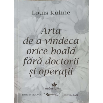 ARTA DE A VINDECA ORICE BOALA FARA DOCTORII SI OPERATII