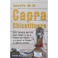 SECRETE DE LA CAPRA CHICOTITOARE. CUM O TURMA DE CAPRE MI-A SALVAT FAMILIA SI A DUS LA FONDAREA UNEI AFACERI CE A DEVENIT UN FENOMEN DE SANATATE NATURALA