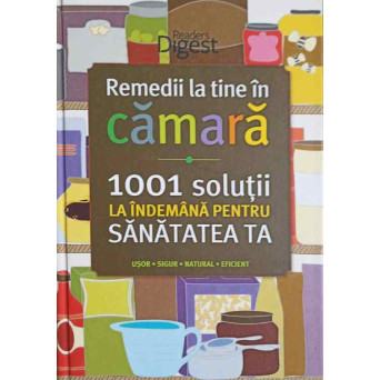 REMEDII LA TINE IN CAMARA. 1001 SOLUTII LA INDEMANA PENTRU SANATATEA TA
