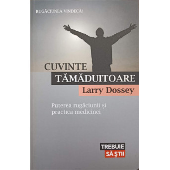 CUVINTE TAMADUITOARE. PUTEREA RUGACIUNII SI PRACTICA MEDICINEI