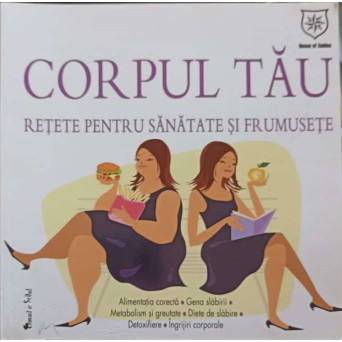 CORPUL TAU, RETETE PENTRU SANATATE SI FRUMUSETE
