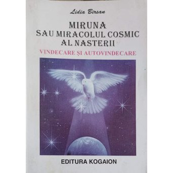 MIRUNA SAU MIRACOLUL COSMIC AL NASTERII. VINDECARE SI AUTOVINDECARE