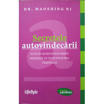 SECRETELE AUTOVINDECARII. SUTE DE REMEDII NATURISTE INSPIRATE DE INTELEPCIUNEA ORIENTALA