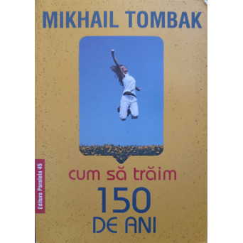 CUM SA TRAIM 150 DE ANI