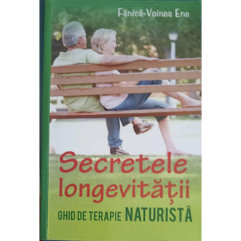 SECRETELE LONGEVITATII. GHID DE TERAPIE NATURISTA