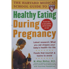 THE HARVARD MEDICAL SCHOOL GUIDE TO HEALTHY EATING DURING PREGNANCY