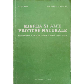 MIEREA SI ALTE PRODUSE NATURALE. EXPERIENTA SI STUDIUL DE O VIATA INTREAGA A UNUI MEDIC