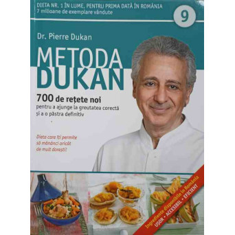 METODA DUKAN VOL.9 700 DE RETETE NOI PENTRU A AJUNGE LA GREUTATEA CORECTA SI A O PASTRA DEFINITIV