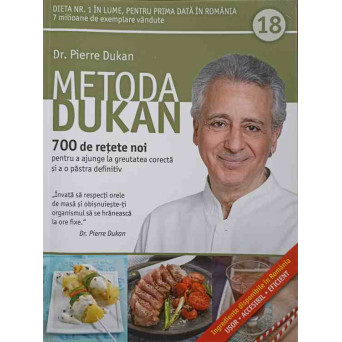 METODA DUKAN VOL.18 700 DE RETETE NOI PENTRU A AJUNGE LA GREUTATEA CORECTA SI A O PASTRA DEFINITIV