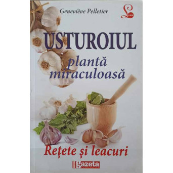 USTUROIUL, PLANTA MIRACULOASA. RETETE SI LEACURI