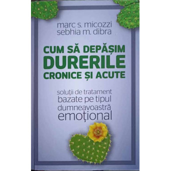 CUM SA DEPASIM DURERILE CRONICE SI ACUTE. SOLUTII DE TRATAMENT BAZATE PE TIPUL DUMNEAVOASTRA EMOTIONAL