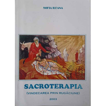SACROTERAPIA LA INDEMANA TUTUROR (VINDECAREA PRIN RUGACIUNE)