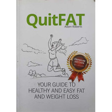 QUITFAT. YOUR GUIDE TO HEALTHY AND EASY FAT AND WEIGHT LOSS