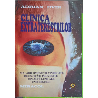 CLINICA EXTRATERESTRILOR. MALADII OMENESTI VINDECATE DE ENTITATI PROVENITE DIN ALTE LUMI ALE UNIVERSULUI