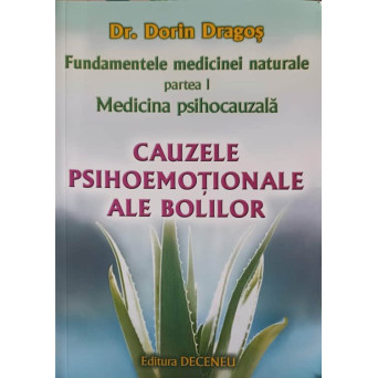 FUNDAMENTELE MEDICINEI NATURALE VOL.1 MEDICINA PSIHOCAUZALA: CAUZELE PSIHOEMOTIONALE ALE BOLILOR