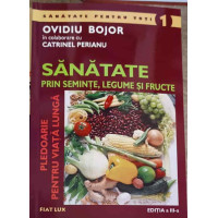 SANATATE PRIN SEMINTE, LEGUME SI FRUCTE SANATATE PRIN SEMINTE, LEGUME SI FRUCTE