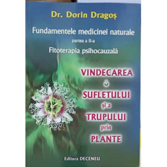 FUNDAMENTELE MEDICINEI NATURALE PARTEA 2. VINDECAREA SUFLETULUI SI A TRUPULUI PRIN PLANTE