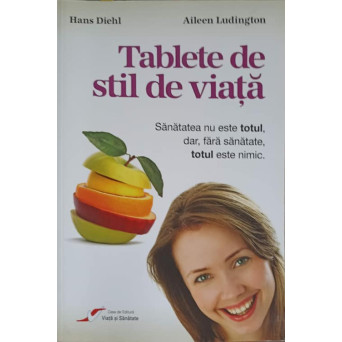 TABLETE DE STIL DE VIATA. SANATATEA NU ESTE TOTUL, DAR, FARA SANATATE, TOTUL ESTE NIMIC