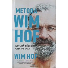 METODA WIM HOF. ACTIVEAZA-TI INTREGUL POTENTIAL UMAN