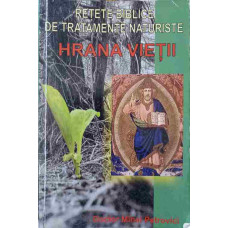HRANA VIETII. RETETE BIBLICE DE TRATAMENTE NATURISTE