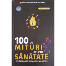 100 DE MITURI DESPRE SANATATE (CU ELEGANTA SI UMOR DEMONTATE)